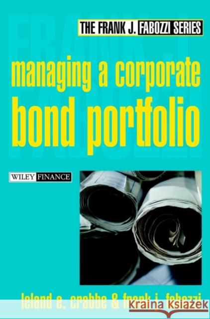 Managing a Corporate Bond Portfolio Leland E. Crabbe Frank J. Fabozzi 9780471218272 John Wiley & Sons