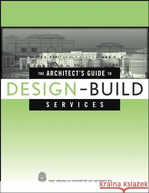 The Architect's Guide to Design-Build Services G. William Quatman Ranjit Dhar Harold L. Adams 9780471218425