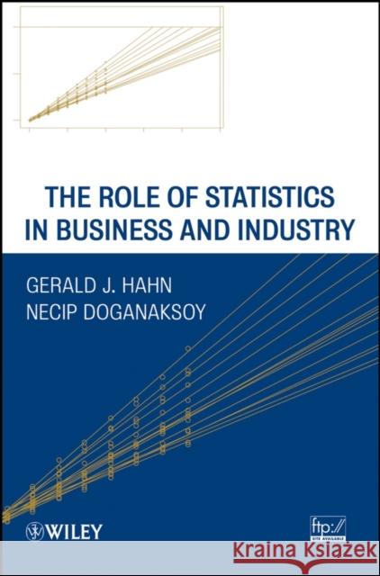 The Role of Statistics in Business and Industry Gerald J. Hahn Necip Doganaksoy 9780471218746