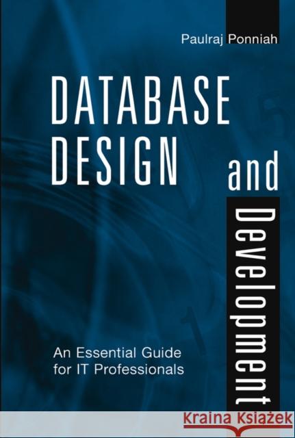 Database Design and Development: An Essential Guide for It Professionals Ponniah, Paulraj 9780471218777 IEEE Computer Society Press