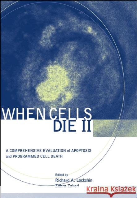 When Cells Die II: A Comprehensive Evaluation of Apoptosis and Programmed Cell Death Lockshin, Richard A. 9780471219477 Wiley-Liss
