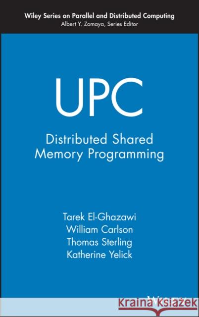 UPC: Distributed Shared Memory Programming El-Ghazawi, Tarek 9780471220480 Wiley-Interscience