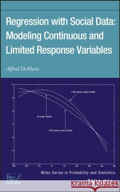 Regression with Social Data: Modeling Continuous and Limited Response Variables Demaris, Alfred 9780471223375 Wiley-Interscience