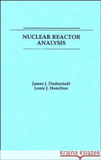 Nuclear Reactor Analysis James J. Duderstadt Duderstadt                               Hamilton 9780471223634 John Wiley & Sons
