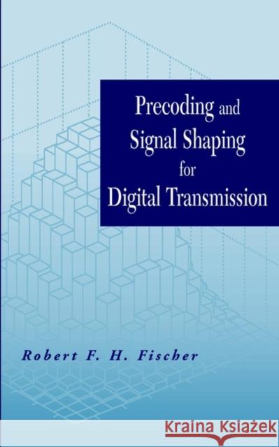 Precoding and Signal Shaping for Digital Transmission Robert F. Fischer 9780471224105