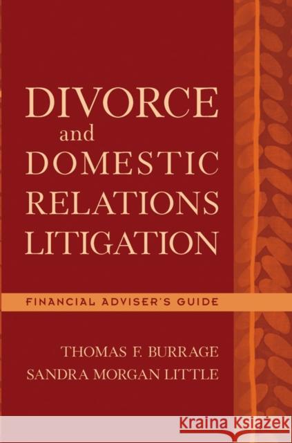 Divorce and Domestic Relations Litigation: Financial Advisor's Guide Burrage, Thomas F. 9780471225256 John Wiley & Sons