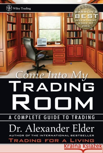 Come Into My Trading Room: A Complete Guide to Trading Elder, Alexander 9780471225348