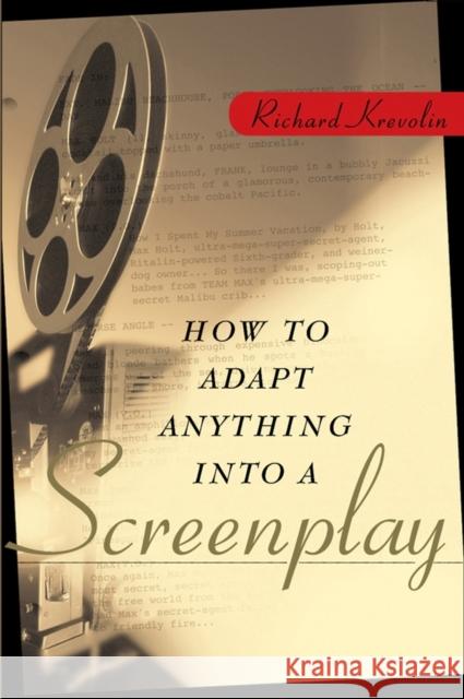 How to Adapt Anything Into a Screenplay Krevolin, Richard 9780471225454 0