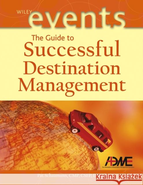 The Guide to Successful Destination Management Pat Schaumann 9780471226253 John Wiley & Sons