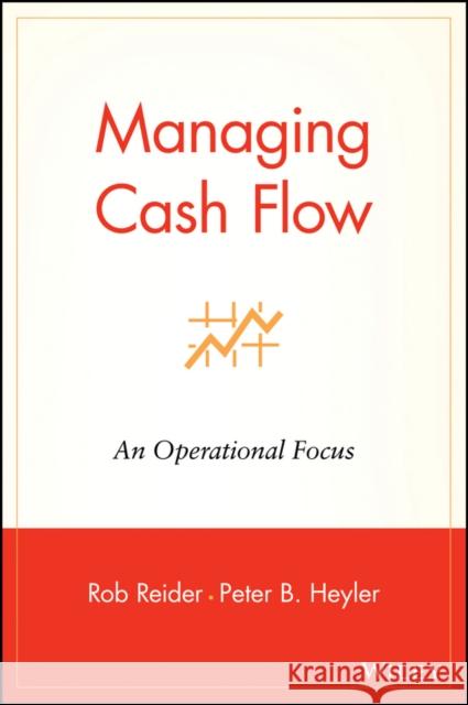 Managing Cash Flow: An Operational Focus Reider, Rob 9780471228097 John Wiley & Sons