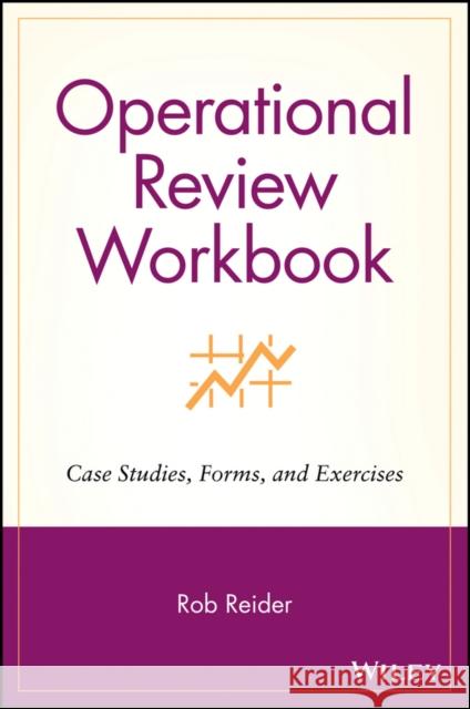 Operational Review Workbook : Case Studies, Forms, and Exercises Rob Reider 9780471228110 