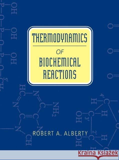 Thermodynamics of Biochemical Reactions Robert A. Alberty 9780471228516 Wiley-Interscience