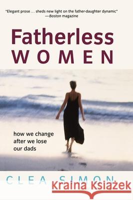 Fatherless Women: How We Change After We Lose Our Dads Clea Simon 9780471228950 John Wiley & Sons