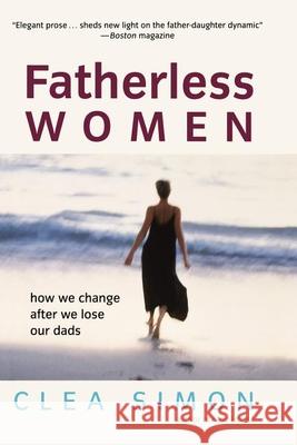 Fatherless Women: How We Change After We Lose Our Dads Clea Simon 9780471228950