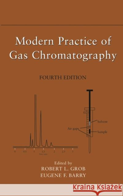 Modern Practice of Gas Chromatography Robert L. Grob Eugene F. Barry 9780471229834 Wiley-Interscience