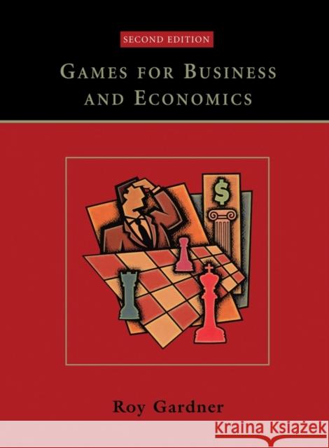 Games for Business and Economics Roy Gardner 9780471230717 John Wiley & Sons