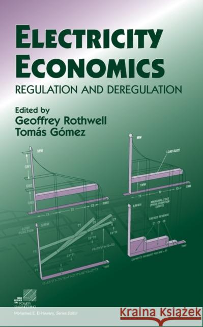 Electricity Economics: Regulation and Deregulation Rothwell, Geoffrey 9780471234371 John Wiley & Sons