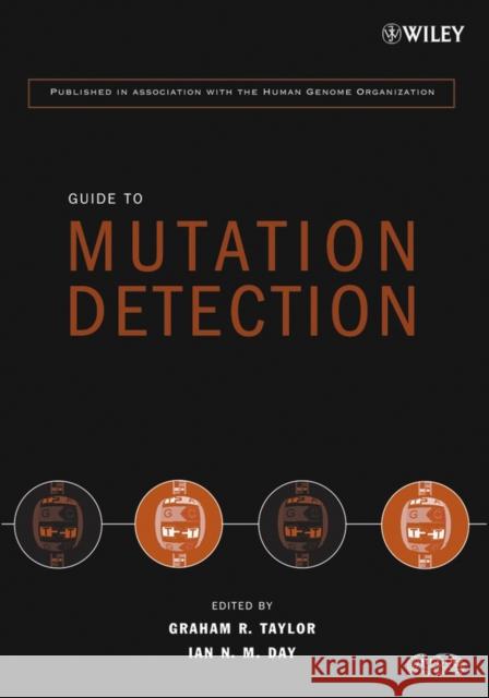 Guide to Mutation Detection Graham R. Taylor Ian N. Day Human Genome Organization (Hugo) 9780471234449 John Wiley & Sons