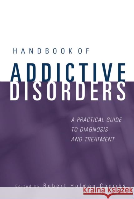 Handbook of Addictive Disorders: A Practical Guide to Diagnosis and Treatment Coombs, Robert Holman 9780471235026 John Wiley & Sons