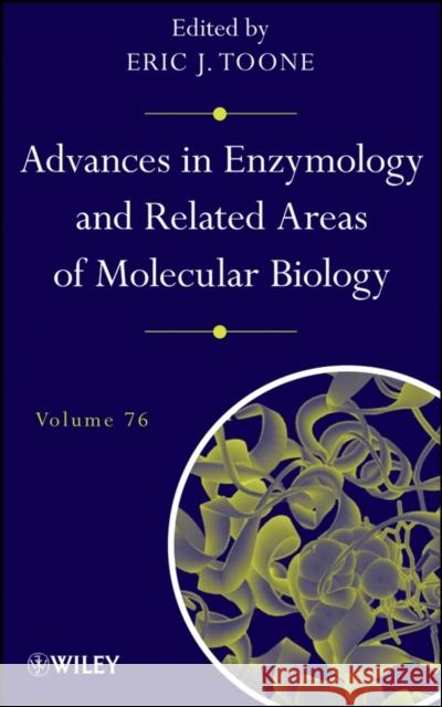 Advances in Enzymology and Related Areas of Molecular Biology, Volume 76 Toone, Eric J. 9780471235842 John Wiley & Sons