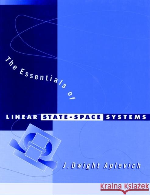 The Essentials of Linear State-Space Systems J. D. Aplevich Aplevich 9780471241331 John Wiley & Sons