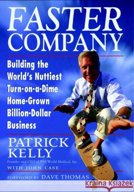 Faster Company: Building the World's Nuttiest, Turn-On-A-Dime Home-Grown Billion-Dollar Business Kelly, Patrick 9780471242116