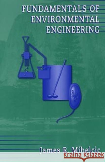 Fundamentals of Environmental Engineering James R. Mihelcic Mihelcic                                 Auer 9780471243137 John Wiley & Sons
