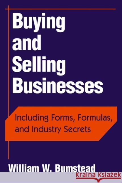 Buying and Selling Businesses: Including Forms, Formulas, and Industry Secrets Bumstead, William W. 9780471243366 John Wiley & Sons