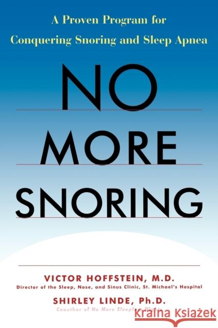 No More Snoring: A Proven Program for Conquering Snoring and Sleep Apnea Hoffstein, Victor 9780471243755 John Wiley & Sons