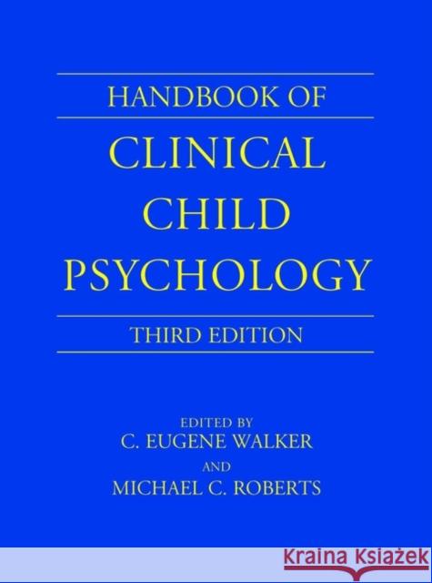 Handbook of Clinical Child Psychology C. Eugene Walker Michael C. Roberts C. Eugene Walker 9780471244066 John Wiley & Sons