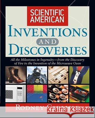 Scientific American Inventions and Discoveries: All the Milestones in Ingenuity--From the Discovery of Fire to the Invention of the Microwave Oven Carlisle, Rodney 9780471244103