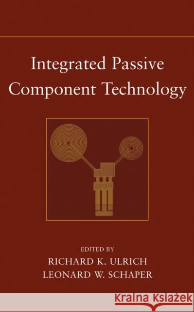 Integrated Passive Component Technology Richard K. Ulrich Richard K. Ulrich Leonard W. Schaper 9780471244318