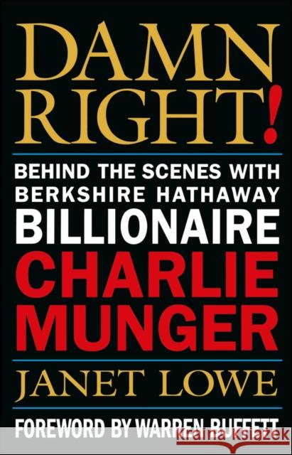 Damn Right!: Behind the Scenes with Berkshire Hathaway Billionaire Charlie Munger Lowe, Janet 9780471244738 John Wiley & Sons
