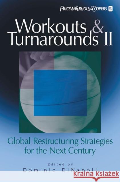 Workouts and Turnarounds II: Global Restructuring Strategies for the Next Century: Insights from the Leading Authorities in the Field Dinapoli, Dominic 9780471246367 John Wiley & Sons
