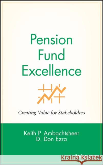 Pension Fund Excellence: Creating Value for Stockholders Ambachtsheer, Keith P. 9780471246558