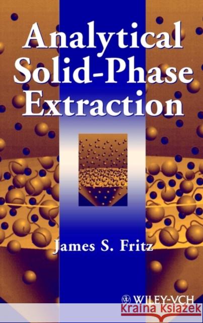 Analytical Solid-Phase Extraction James S. Fritz JR. Fritz 9780471246671