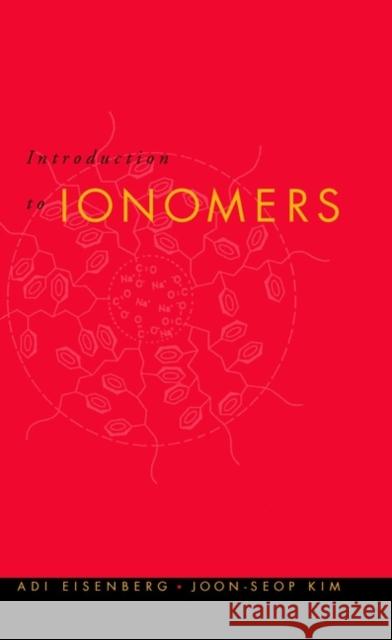 Introduction to Ionomers Adi Eisenberg A. Eisenberg Joon-Seop Kim 9780471246787 Wiley-Interscience