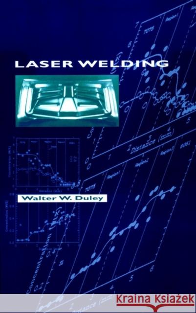 Laser Welding W. W. Duley Walter W. Duley Walt W. Duley 9780471246794 Wiley-Interscience