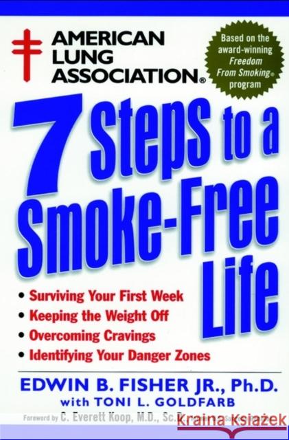 American Lung Association 7 Steps to a Smoke-Free Life Edwin B., Jr. Fisher C. Everett Koop Toni L. Goldfarb 9780471247005 