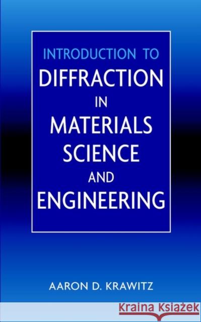 Introduction to Diffraction in Materials Science and Engineering Aaron D. Krawitz 9780471247241