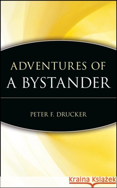 Adventures of a Bystander Peter F. Drucker Peter F Drucker Foundation for Nonprofit Drucker 9780471247395 John Wiley & Sons
