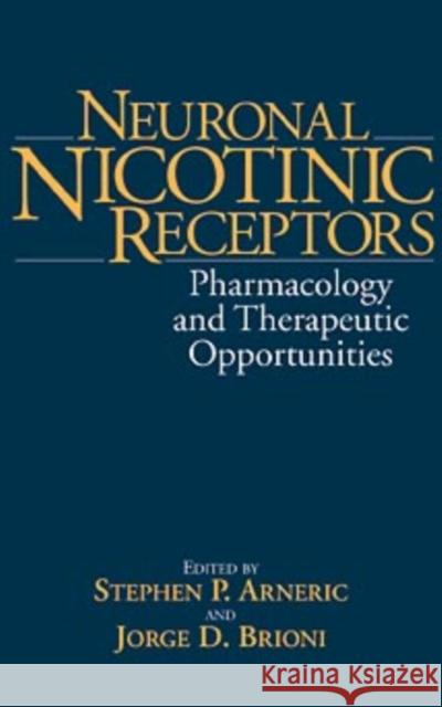 Neuronal Nicotinic Receptors: Pharmacology and Therapeutic Opportunities Brioni, Jorge D. 9780471247432 Wiley-Liss