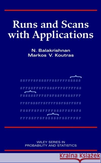 Runs and Scans with Applications Markos V. Koutras N. Balakrishnan Markos V. Koutras 9780471248927 Wiley-Interscience
