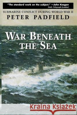 War Beneath the Sea: Submarine Conflict During World War II Peter Padfield 9780471249450