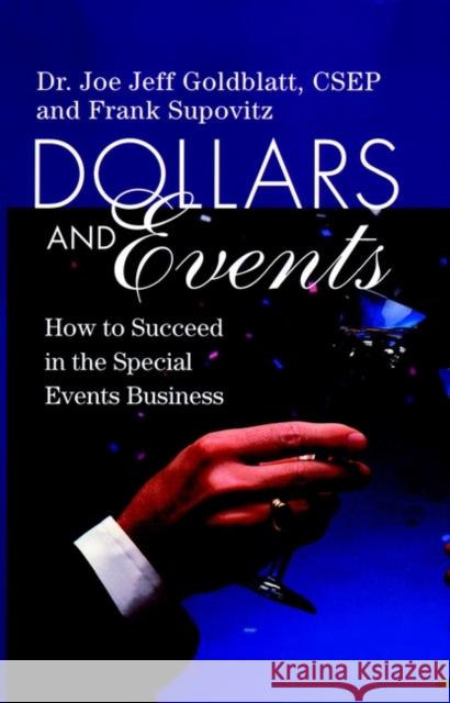 Dollars and Events: How to Succeed in the Special Events Business Goldblatt, Joe 9780471249573