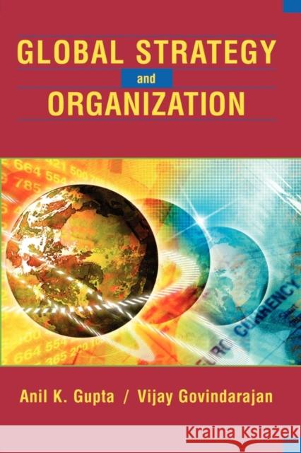 Global Strategy and the Organization Anil K. Gupta Vijay Govindarajan Gupta 9780471250296 John Wiley & Sons
