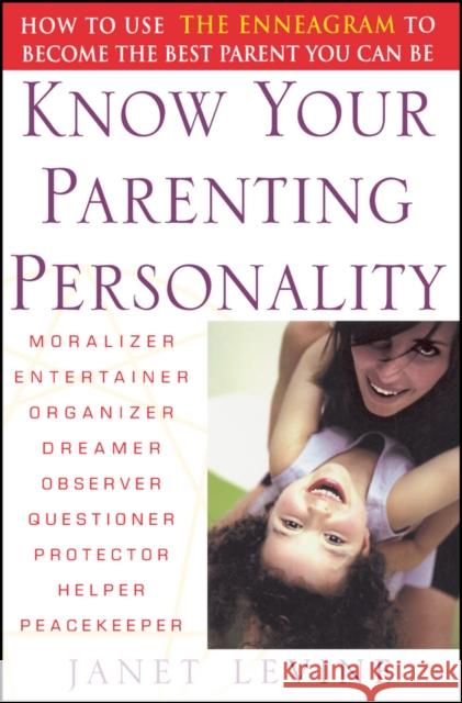 Know Your Parenting Personality: How to Use the Enneagram to Become the Best Parent You Can Be Levine, Janet 9780471250616 John Wiley & Sons