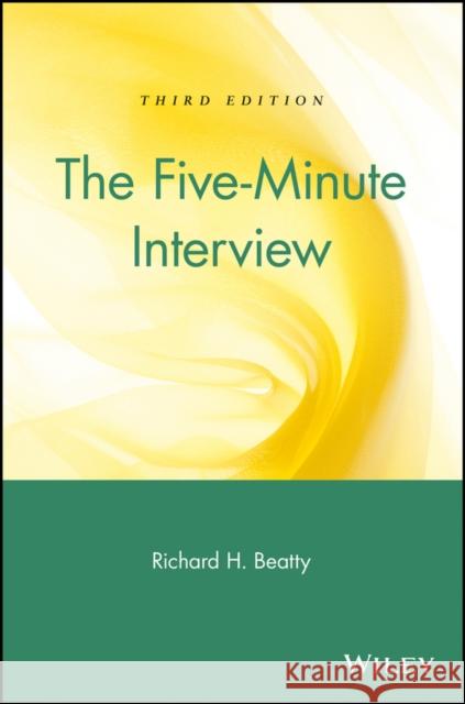 The Five-Minute Interview Richard H. Beatty 9780471250838 John Wiley & Sons