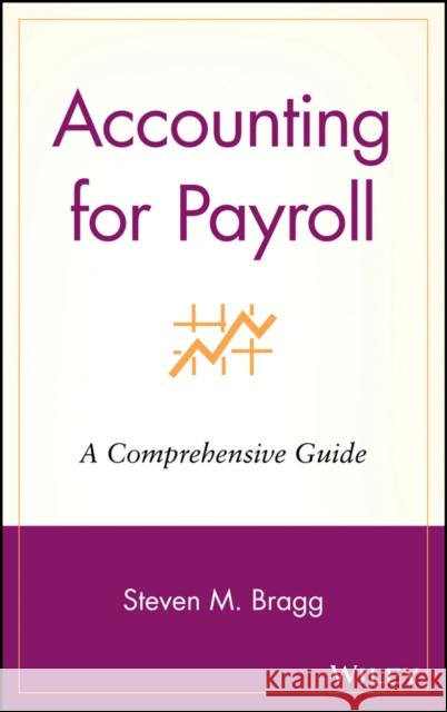 Accounting for Payroll: A Comprehensive Guide Bragg, Steven M. 9780471251088