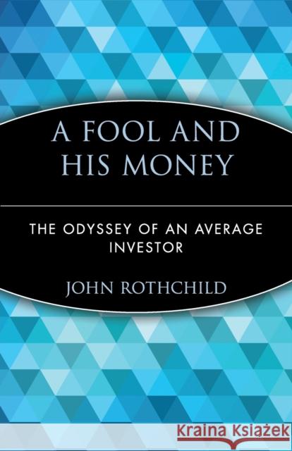 A Fool and His Money: The Odyssey of an Average Investor John Rothchild 9780471251385 John Wiley & Sons Inc